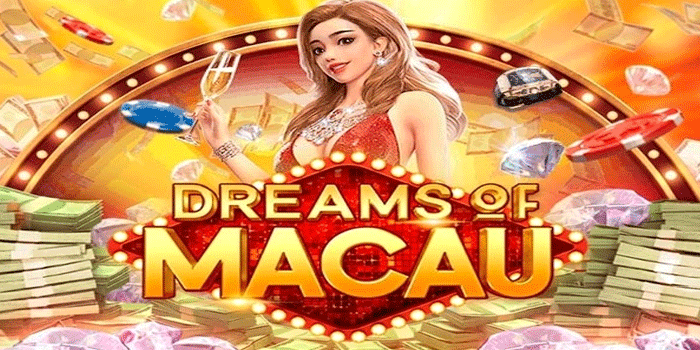 Slot Dreams of Macau Tawarkan Bonus Free Spins Dengan Jackpot Mega